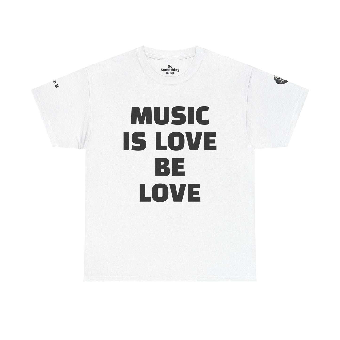 MUSIC IS LOVE  - BE LOVE - Bourgeois Dawg Records logo- (backside) Unisex Cotton T-Shirt