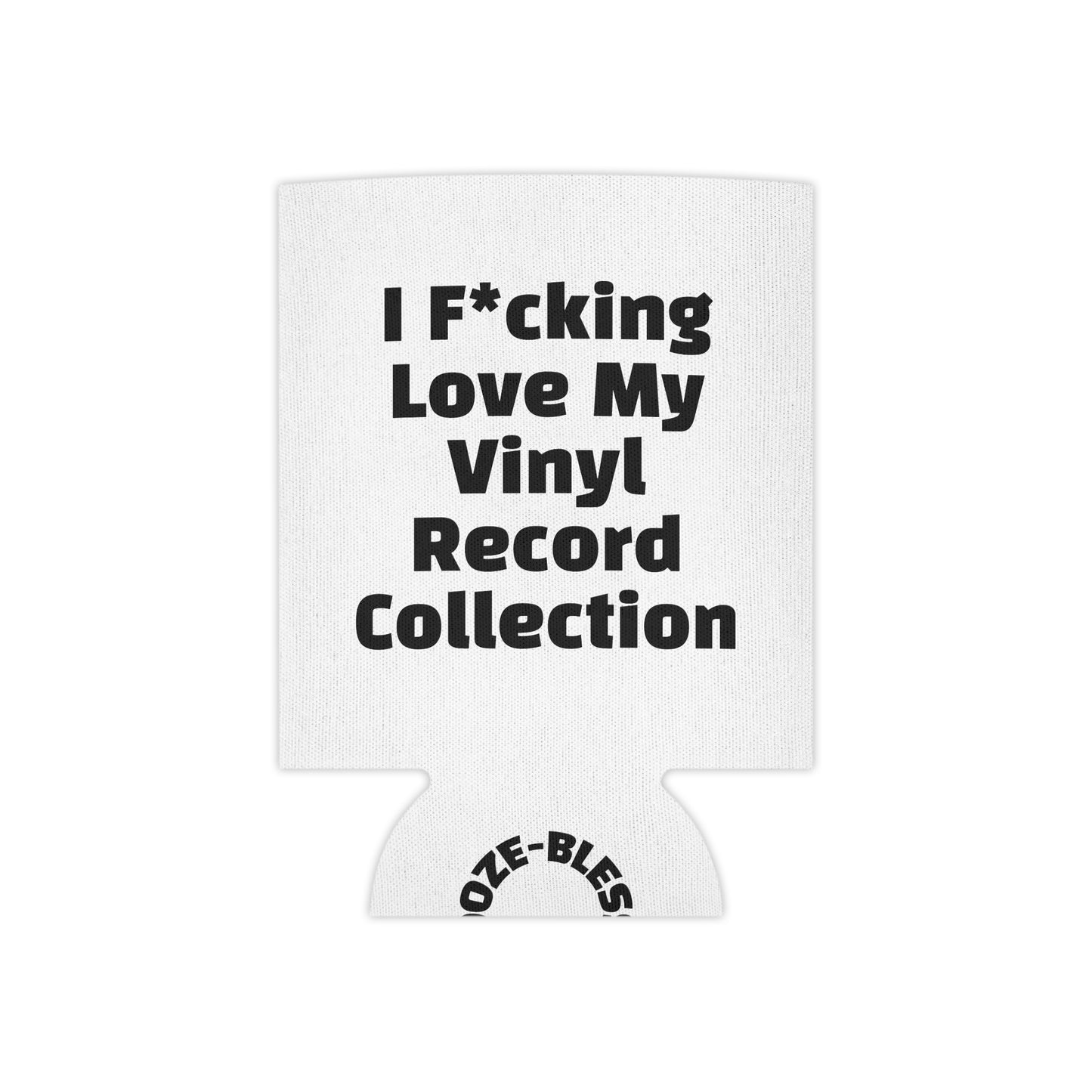 Bourgeois Dawg Records Beer Coozie - I F*cking Love My Vinyl Record Collection - Bless This Booze - Cool Drink Holder