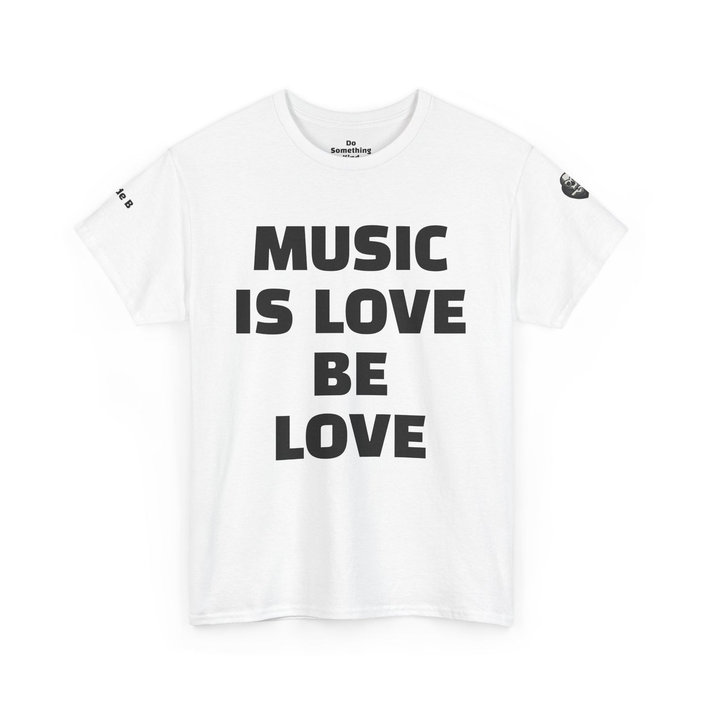 MUSIC IS LOVE  - BE LOVE - Bourgeois Dawg Records logo- (backside) Unisex Cotton T-Shirt